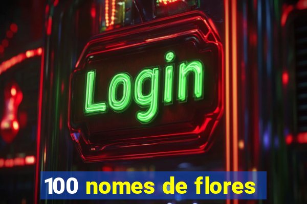 100 nomes de flores